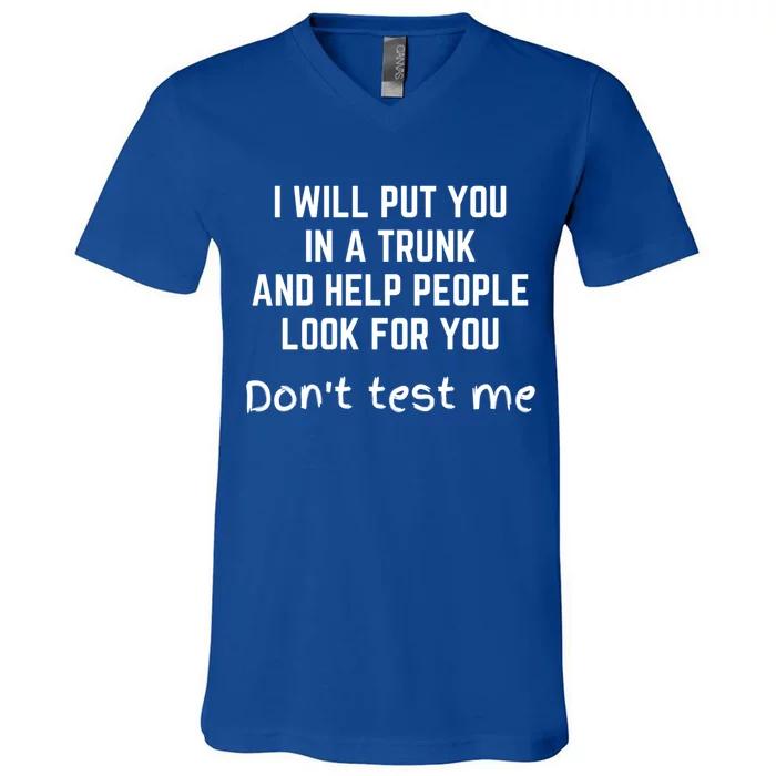 Funny I Will Put You In A Trunk And Help People Look For You Gift V-Neck T-Shirt