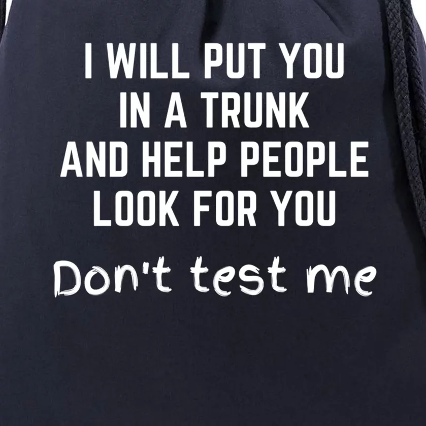 Funny I Will Put You In A Trunk And Help People Look For You Gift Drawstring Bag