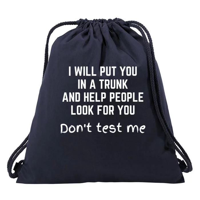 Funny I Will Put You In A Trunk And Help People Look For You Gift Drawstring Bag