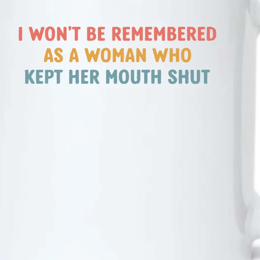 Feminist I Wont Be Remembered As A Woman Who Kept Her Mouth Shut Black Color Changing Mug