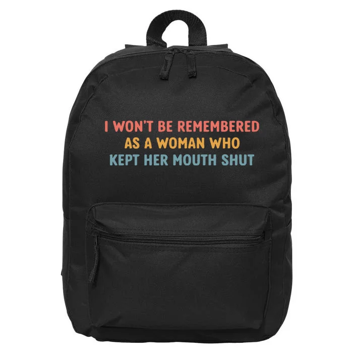 Feminist I Wont Be Remembered As A Woman Who Kept Her Mouth Shut 16 in Basic Backpack