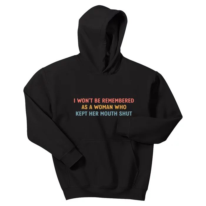 Feminist I Wont Be Remembered As A Woman Who Kept Her Mouth Shut Kids Hoodie