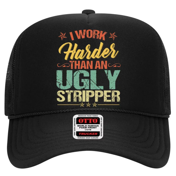 Funny I work harder than an ugly stripper humorous High Crown Mesh Trucker Hat