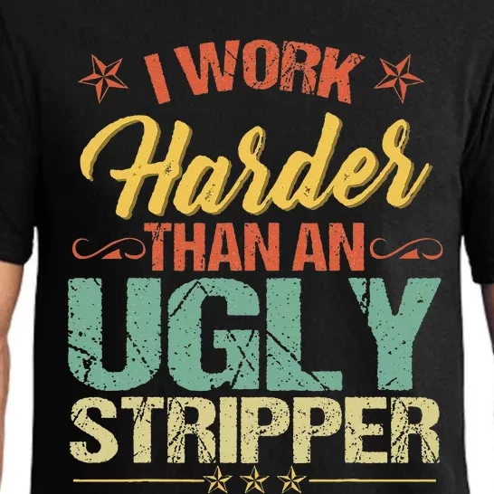 Funny I work harder than an ugly stripper humorous Pajama Set