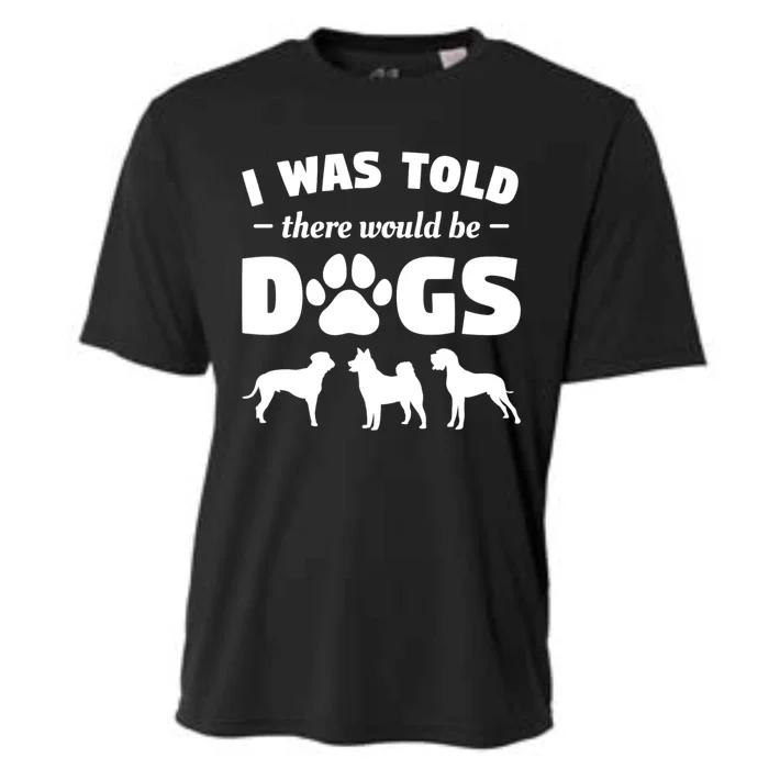 Funny I Was Told There Would Be Dogs Cooling Performance Crew T-Shirt