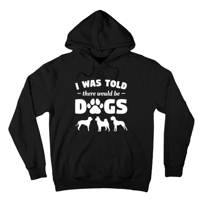 Funny I Was Told There Would Be Dogs Tall Hoodie