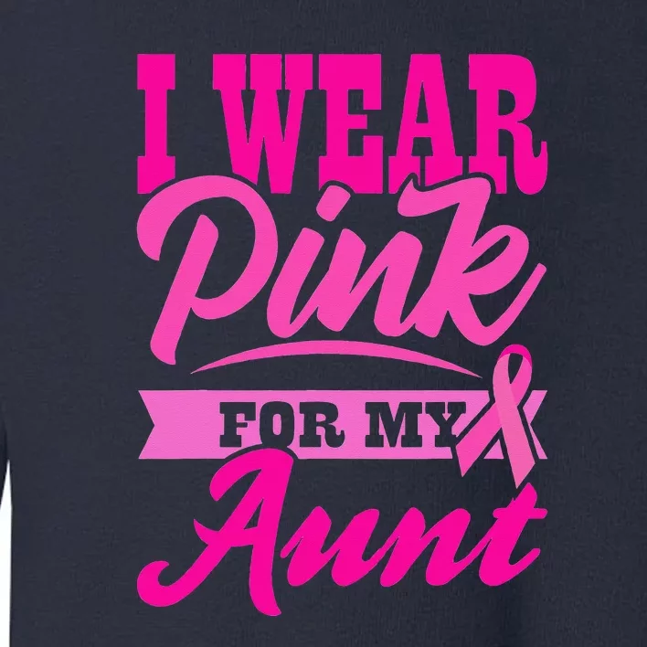 Funny I Wear Pink For MY Aunt World Cancer Day Toddler Sweatshirt