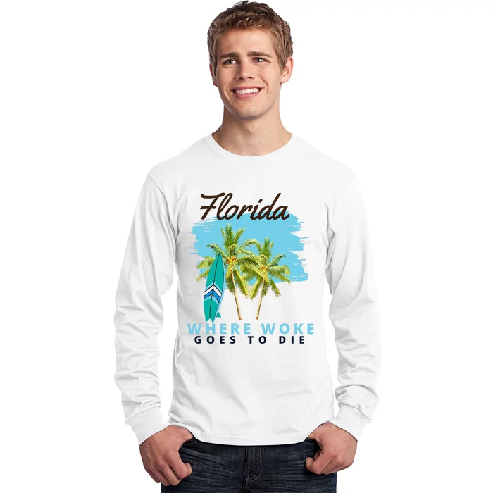 Florida Is Where Woke Goes To Die Long Sleeve Shirt