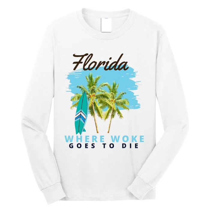 Florida Is Where Woke Goes To Die Long Sleeve Shirt