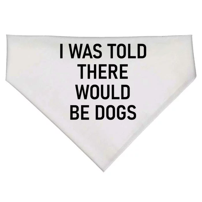 Funny I Was Told There Would Be Dogs USA-Made Doggie Bandana