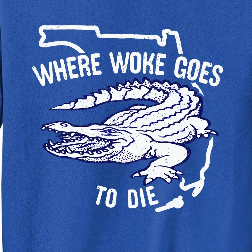 Florida Is Where Woke Goes To Die DeSantis Florida Funny Sweatshirt