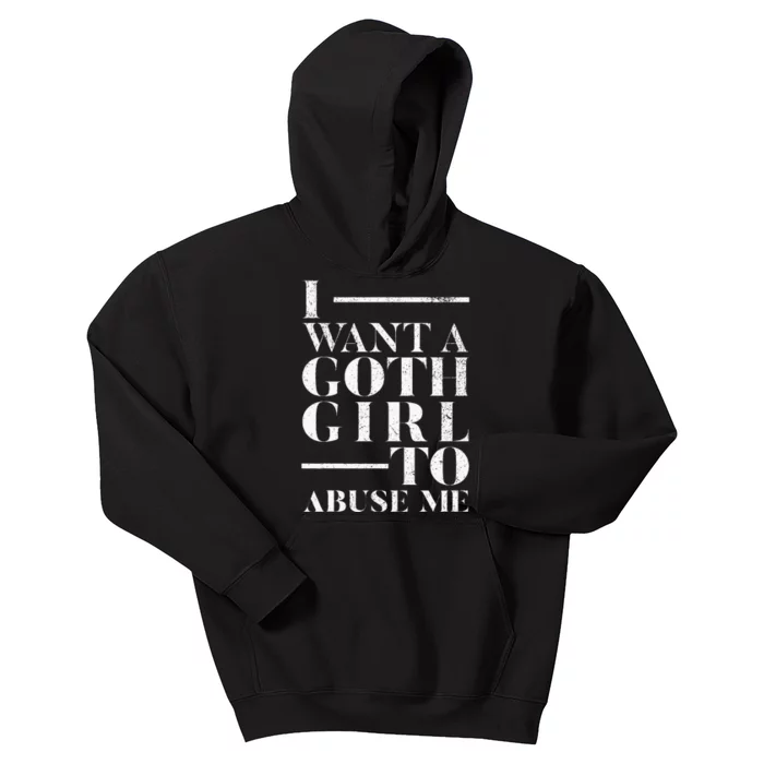 Funny I Want A Goth To Abuse Me Kids Hoodie