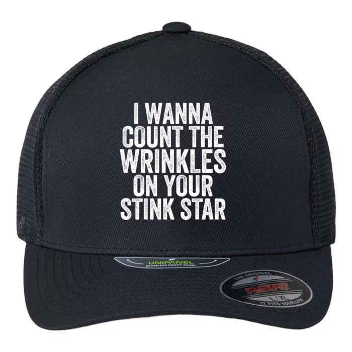 Funny I Wanna Count The Wrinkles On Your Stink Star Flexfit Unipanel Trucker Cap