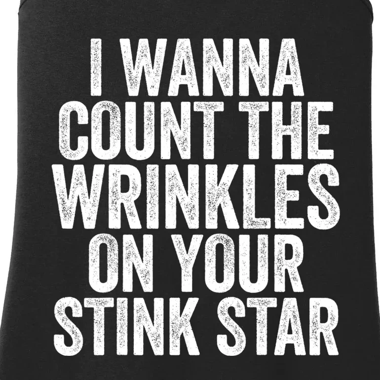 Funny I Wanna Count The Wrinkles On Your Stink Star Ladies Essential Tank