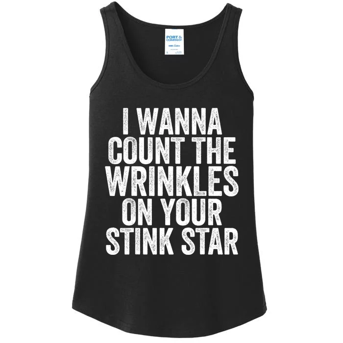 Funny I Wanna Count The Wrinkles On Your Stink Star Ladies Essential Tank