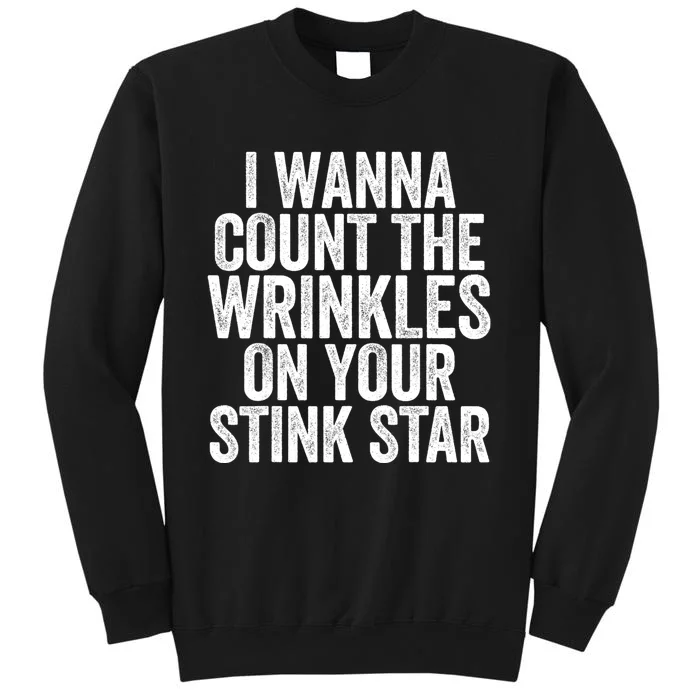 Funny I Wanna Count The Wrinkles On Your Stink Star Tall Sweatshirt