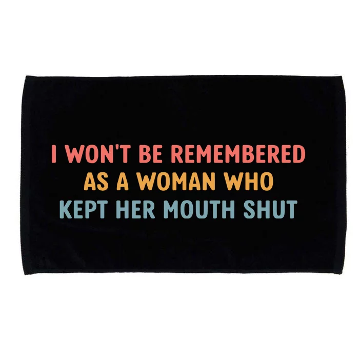 Feminist I WonT Be Remembered As A Woman Who Kept Her Mouth Shut Microfiber Hand Towel