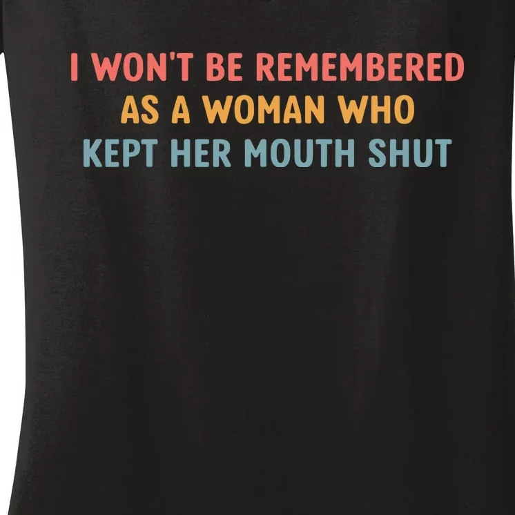 Feminist I WonT Be Remembered As A Woman Who Kept Her Mouth Shut Women's V-Neck T-Shirt