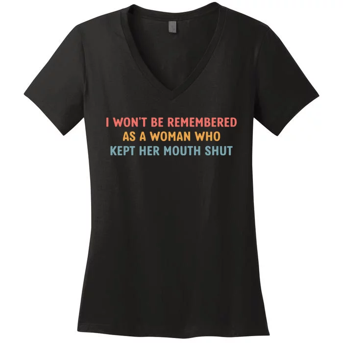 Feminist I WonT Be Remembered As A Woman Who Kept Her Mouth Shut Women's V-Neck T-Shirt