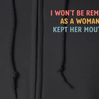 Feminist I WonT Be Remembered As A Woman Who Kept Her Mouth Shut Full Zip Hoodie