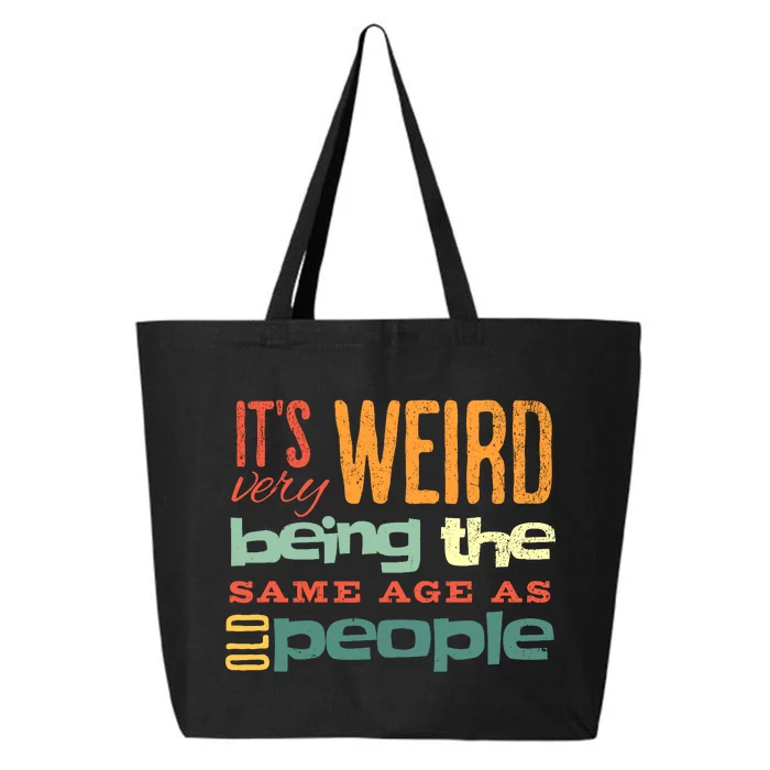 Funny ItS Weird Being The Same Age As Old People Sarcastic 25L Jumbo Tote