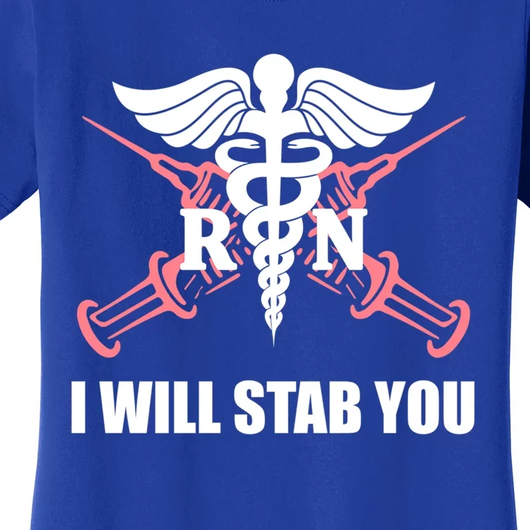 Funny I Will Stab You Rn Nurse Medical Nursing Student Humor Gift Women's T-Shirt