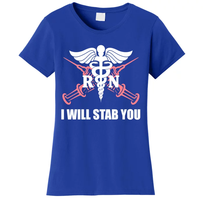 Funny I Will Stab You Rn Nurse Medical Nursing Student Humor Gift Women's T-Shirt