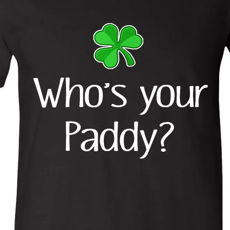 Funny Irish Whose Your Paddy St Patricks Gift V-Neck T-Shirt