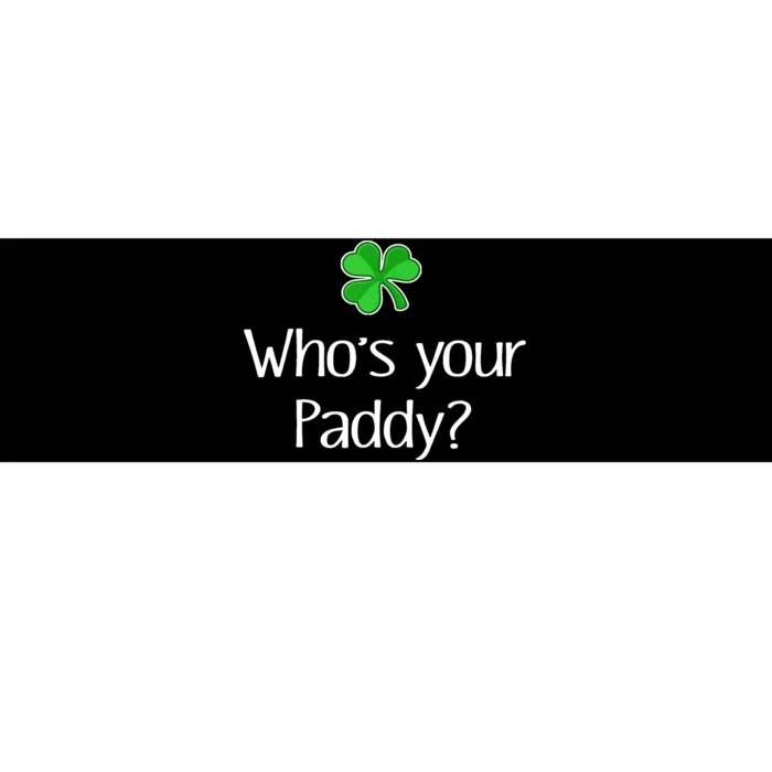 Funny Irish Whose Your Paddy St Patricks Gift Bumper Sticker