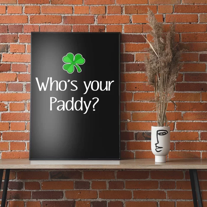 Funny Irish Whose Your Paddy St Patricks Gift Poster