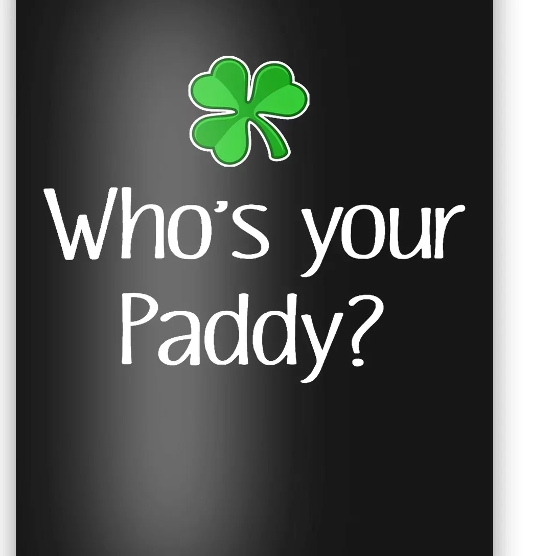 Funny Irish Whose Your Paddy St Patricks Gift Poster