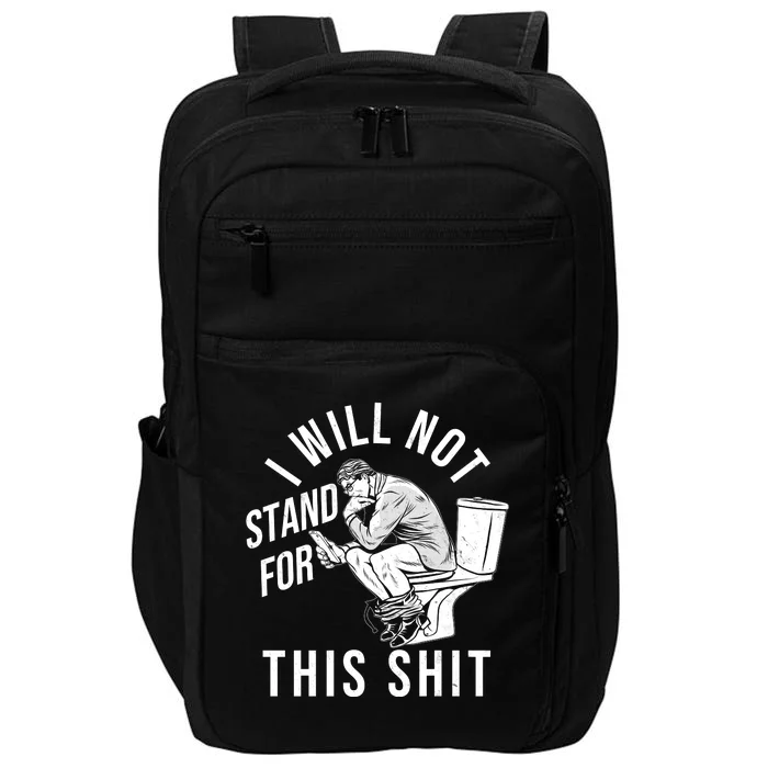 Funny I Will Not Stand For This Shit Impact Tech Backpack