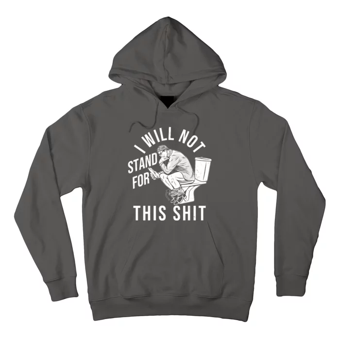 Funny I Will Not Stand For This Shit Hoodie