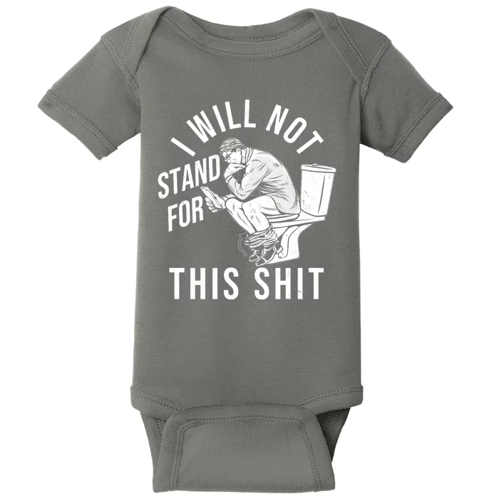 Funny I Will Not Stand For This Shit Baby Bodysuit