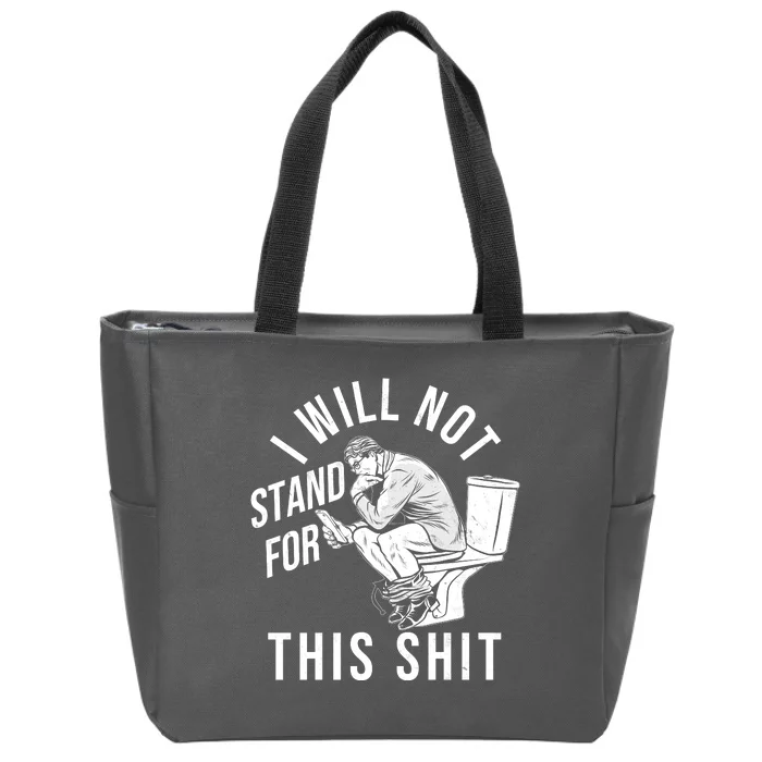 Funny I Will Not Stand For This Shit Zip Tote Bag