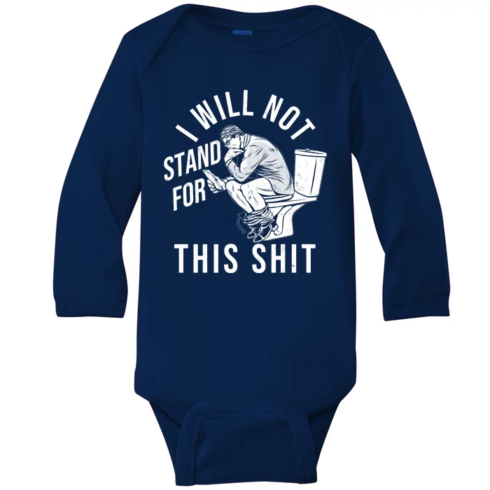 Funny I Will Not Stand For This Shit Baby Long Sleeve Bodysuit