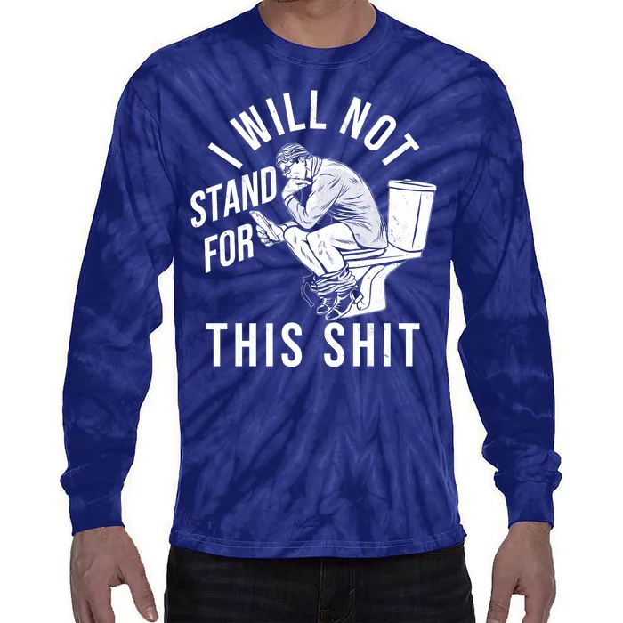 Funny I Will Not Stand For This Shit Tie-Dye Long Sleeve Shirt