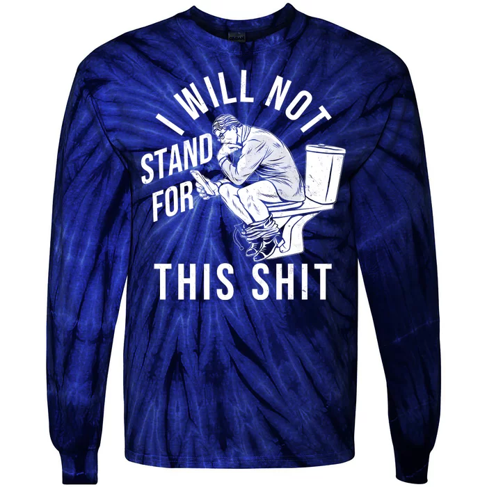 Funny I Will Not Stand For This Shit Tie-Dye Long Sleeve Shirt