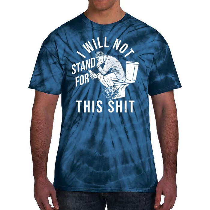 Funny I Will Not Stand For This Shit Tie-Dye T-Shirt