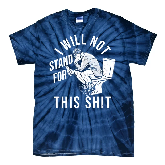 Funny I Will Not Stand For This Shit Tie-Dye T-Shirt