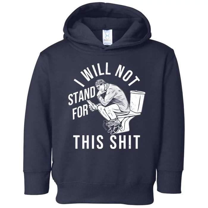 Funny I Will Not Stand For This Shit Toddler Hoodie