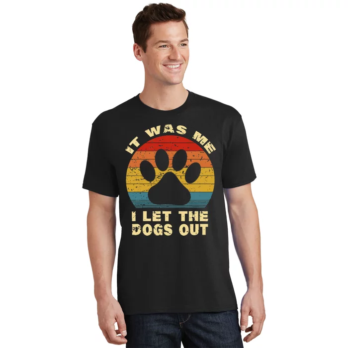 Funny It Was Me I Let The Dogs Out Dog Lover Distressed T-Shirt