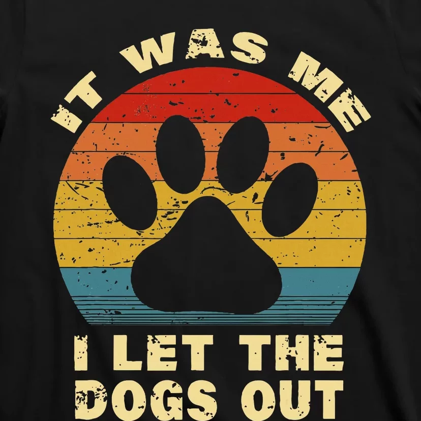 Funny It Was Me I Let The Dogs Out Dog Lover Distressed T-Shirt