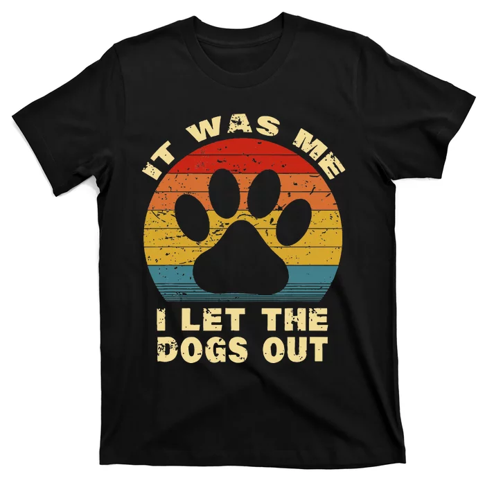 Funny It Was Me I Let The Dogs Out Dog Lover Distressed T-Shirt