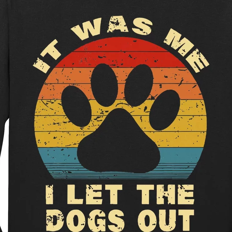 Funny It Was Me I Let The Dogs Out Dog Lover Distressed Tall Long Sleeve T-Shirt