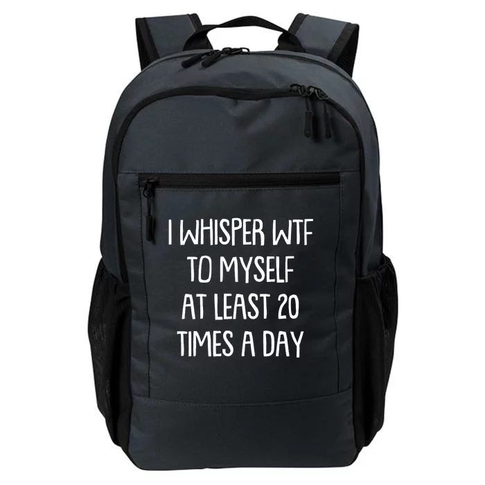 Funny I Whisper Wtf To Myself At Least 20 Times A Day Daily Commute Backpack