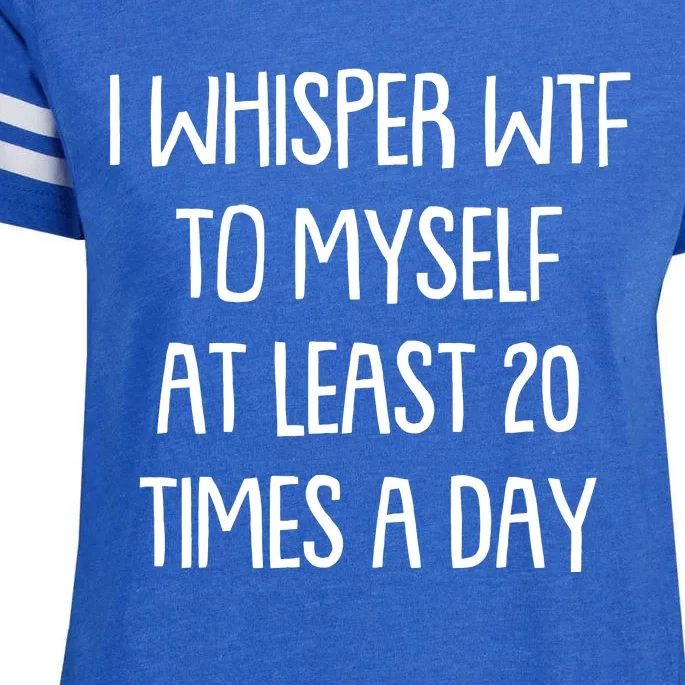 Funny I Whisper Wtf To Myself At Least 20 Times A Day Enza Ladies Jersey Football T-Shirt