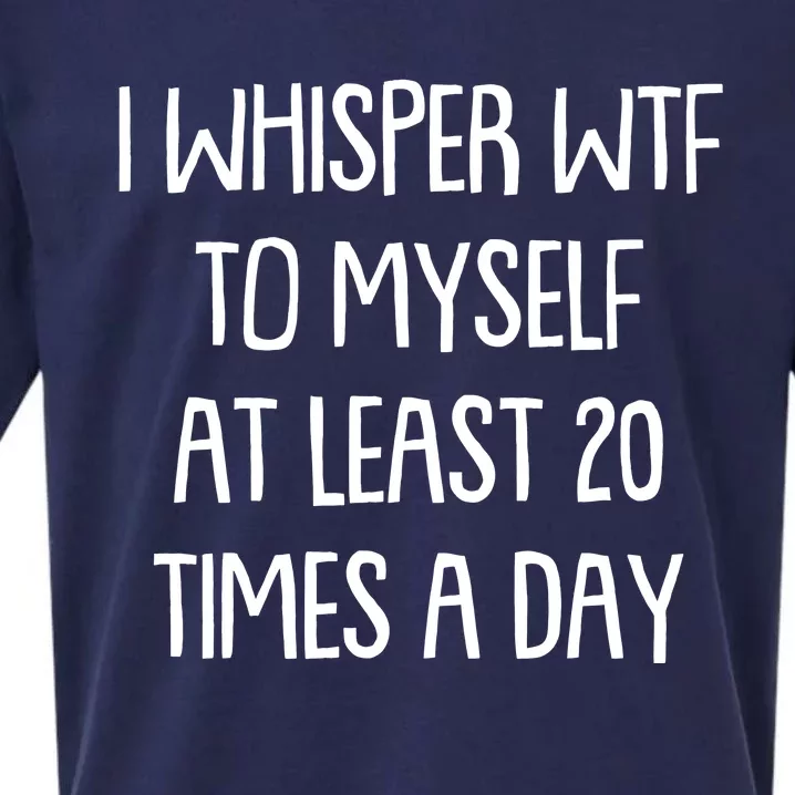 Funny I Whisper Wtf To Myself At Least 20 Times A Day Sueded Cloud Jersey T-Shirt