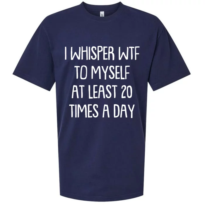 Funny I Whisper Wtf To Myself At Least 20 Times A Day Sueded Cloud Jersey T-Shirt