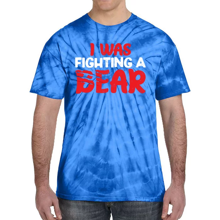 Funny I Was Fighting A Bear Injury Recovery Get Well Great Gift Tie-Dye T-Shirt